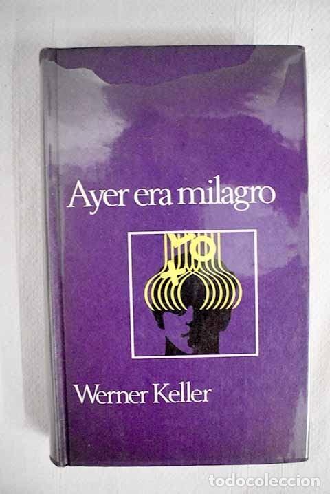 Libros: AYER ERA MILAGRO [TAPA DURA] WERNER KELLER -
