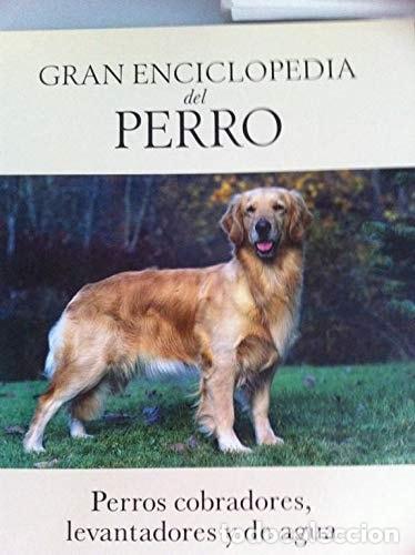 books: GRAN ENCICLOPEDIA DEL PERRO. PERROS COBRADORES, LEVANTADORES Y DE AGUA: GOLDEN RETRIEVER. LABRADOR R