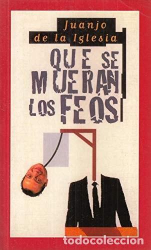 B&uuml;cher: QUE SE MUERAN LOS FEOS [TAPA BLANDA] DE LA IGLESIA, JUANJO -