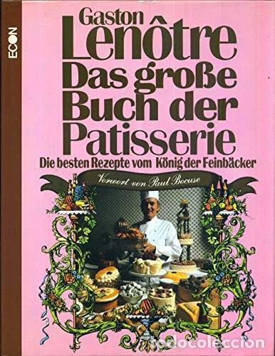 B&uuml;cher: DAS GRO&Atilde;�E BUCH DER PATISSERIE. DIE BESTEN REZEPTE VOM K&Ouml;NIG DER FEINB&Auml;CKER [TAPA DURA] GASTON LENOT