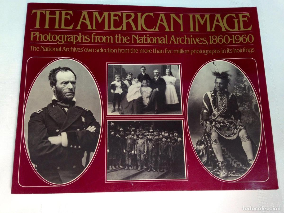 Libros: THE AMERICAN IMAGE: PHOTOGRAPHS FROM THE NATIONAL ARCHIVES, 1860-1960 NATIONAL ARCHIVES AND RECORDS
