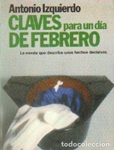 Libros: CLAVES PARA UN D&Iacute;A DE FEBRERO - Izquierdo, Antonio