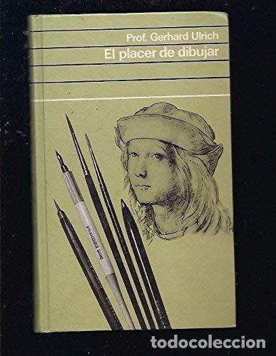 B&uuml;cher: EL PLACER DE DIBUJAR : NORMAS Y T&Eacute;CNICAS PARA EL ARTE DEL DIBUJO [TAPA BLANDA] ULRICH, GERHARD -