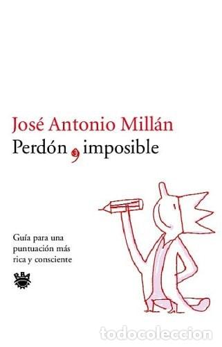 Libros: Perd&oacute;n imposible gu&iacute;a para una puntuaci&oacute;n m&aacute;s rica y consciente - Jos&eacute; Antonio Mill&aacute;n