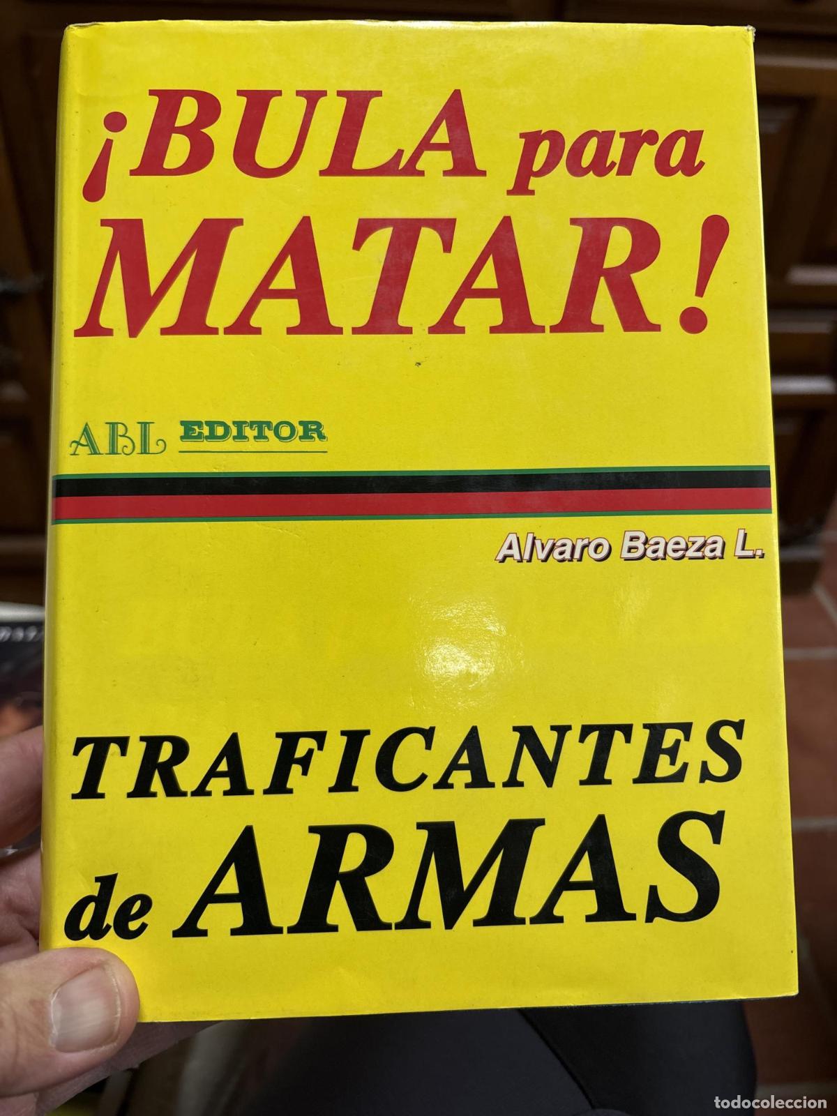 Bula para matar traficantes de armas - &Aacute;lvaro Baeza L.