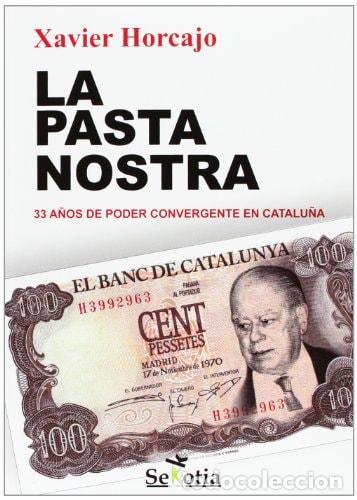 B&uuml;cher: La Pasta Nostra: 33 a&ntilde;os de poder convergente en Catalu&ntilde;a (Spanish Edition) - Xavier Horcajo X