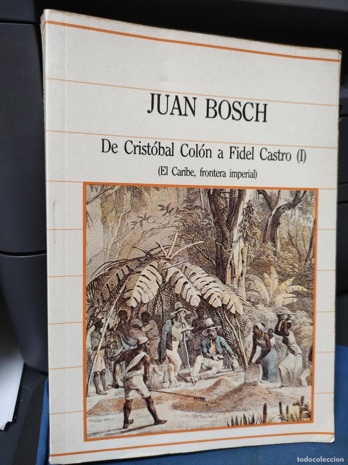 Libros: De Crist&oacute;bal Col&oacute;n a Fidel Castro I - Juan Bosch