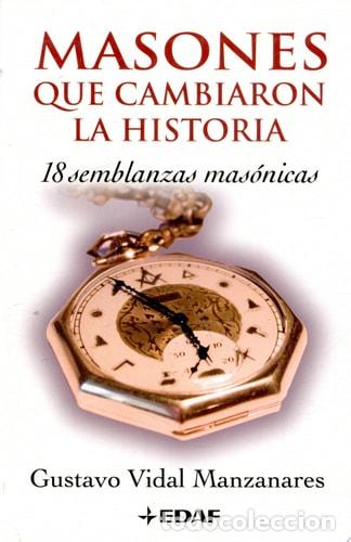 B&uuml;cher: Masones que cambiaron la historia 18 semblanzas mas&oacute;nicas - Gustavo Vidal Manzanares
