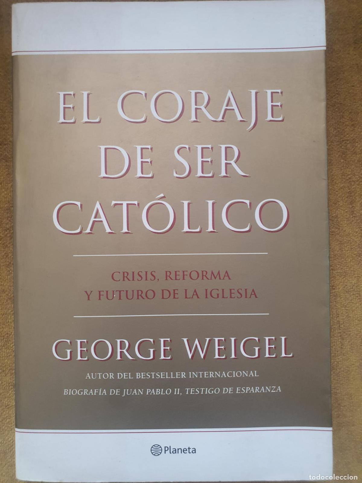 Livros em segunda m&atilde;o: El Coraje de Ser Cat&oacute;lico Crisis, Reforma y Futuro de la Iglesia - George Weigel