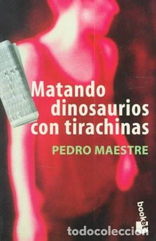Libros: Matando dinosaurios con tirachinas - Pedro Maestre