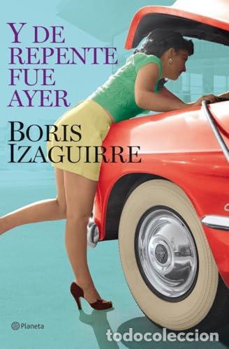 B&uuml;cher: Y de repente fue ayer - Boris Izaguirre