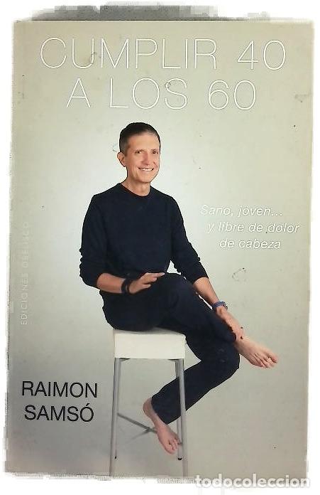 Libri di seconda mano: Cumplir 40 a los 60 : sano, joven&hellip; y libre de dolor de cabeza