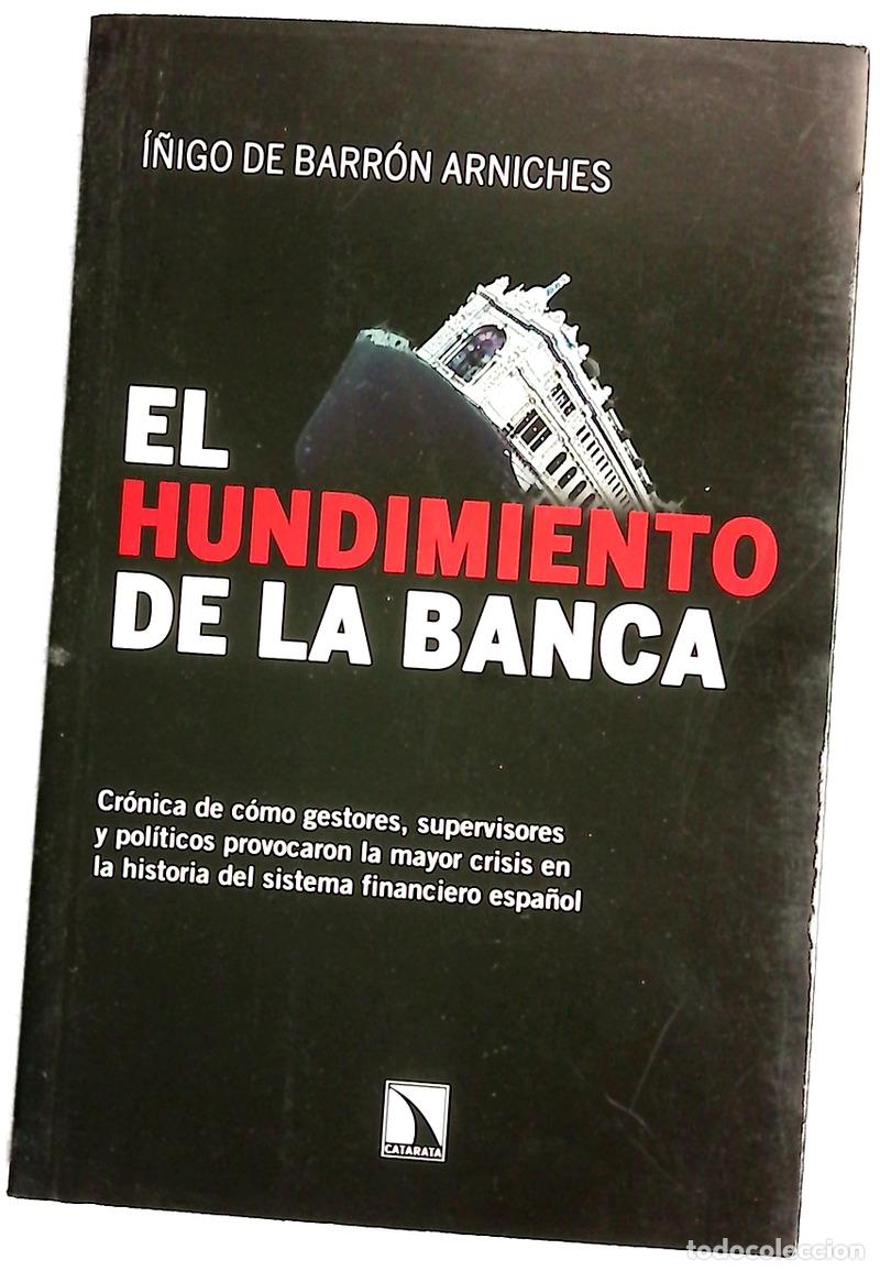Libros: El hundimiento de la banca : cr&oacute;nica de c&oacute;mo gestores, supervisores y pol&iacute;ticos provocaron la may...