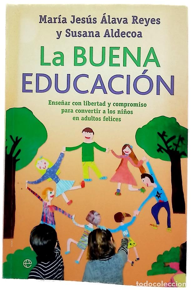 books: La buena educaci&oacute;n : ense&ntilde;ar con libertad y compromiso para convertir a los ni&ntilde;os en adultos felices
