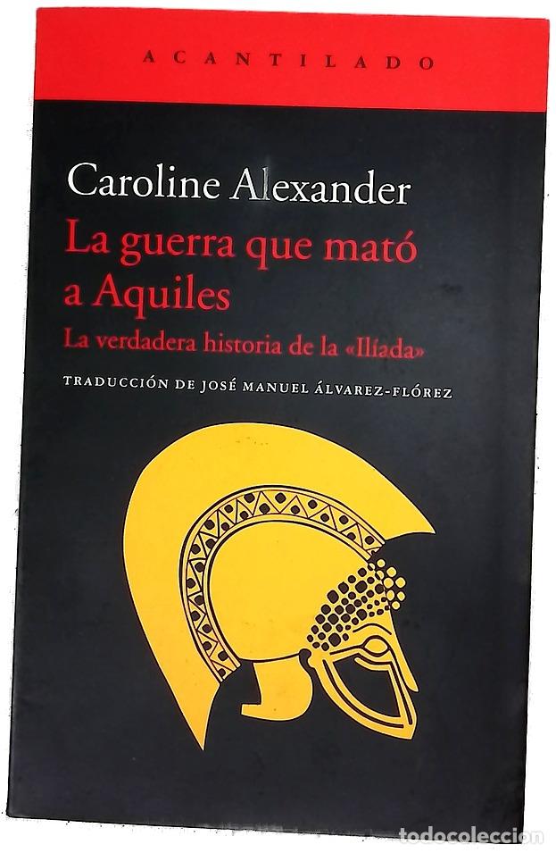 Libros: La guerra que mat&oacute; a Aquiles : la verdadera historia de la &rdquo;Il&iacute;ada&rdquo;