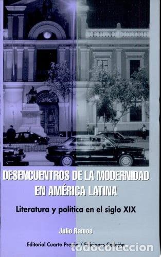 Libros: Desencuentros de la modernidad en Am&eacute;rica Latina: literatura y pol&iacute;tica en el...- 9789562602983