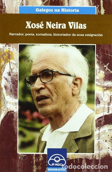 Libros: Xos&eacute; Neira Vilas. Narrador, poeta, xornalista, historiador da nosa emigraci&oacute;n- 9788476804131