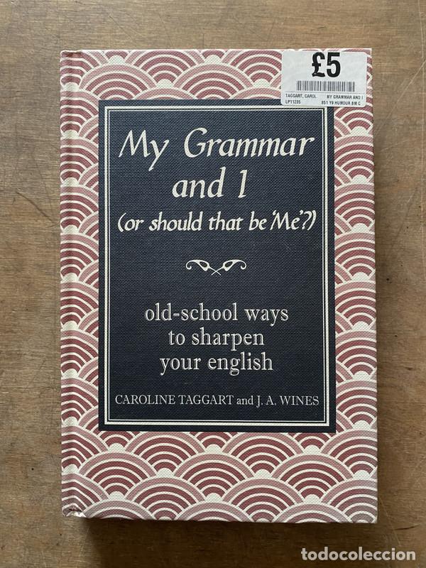 B&uuml;cher: My Grammar and I (or should that be 'Me'?) - Taggart Caroline; Wines J. A.