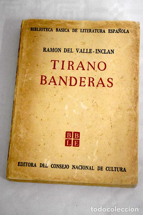 Libros: Tirano Banderas: novela de tierra caliente.- Valle-Incl&aacute;n, Ram&oacute;n del