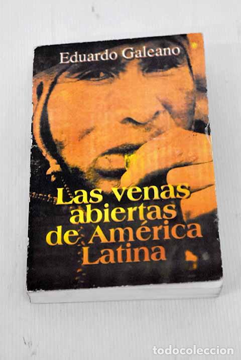 Libros: Las venas abiertas de America Latina.- Galeano, Eduardo