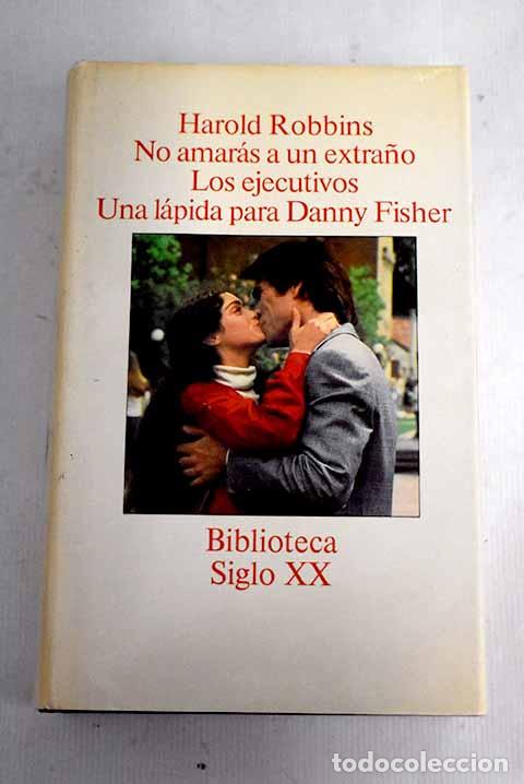 books: No amar&aacute;s a un extra&ntilde;o ; Los ejecutivos ; Una l&aacute;pida para Danny Fisher.- Robbins, Harold
