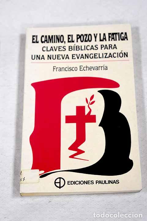 Libri di seconda mano: El camino, el pozo y la fatiga: claves b&iacute;blicas para una nueva evangelizaci&oacute;n