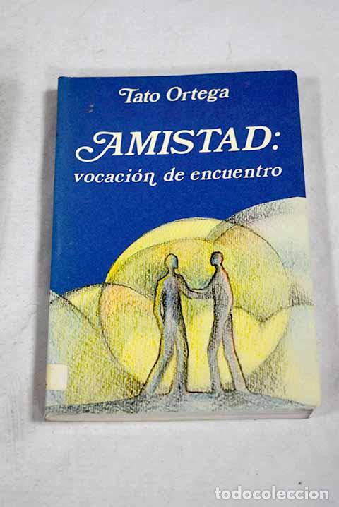 Libros: Amistad: vocaci&oacute;n de encuentro.- Ortega, Tato