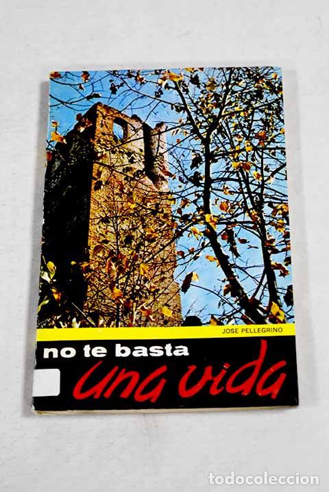 Libros: No te basta una vida.- Pellegrino, Jose