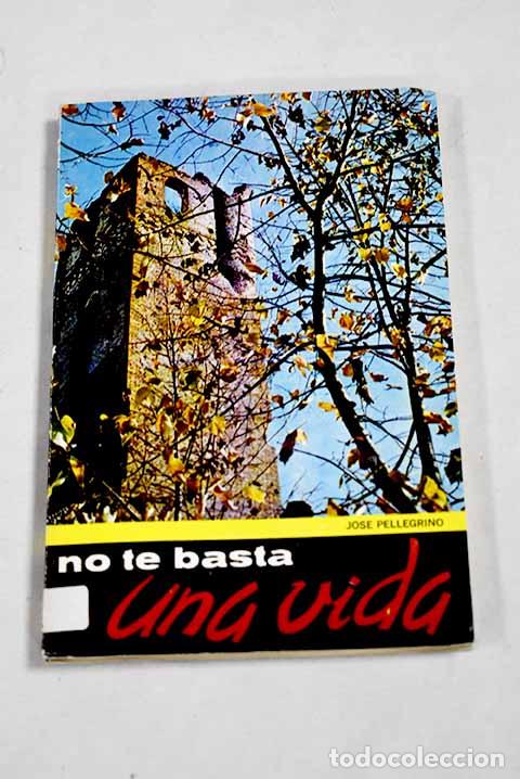Libros: No te basta una vida.- Pellegrino, Jose