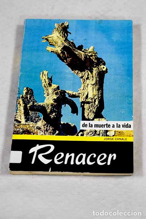 Livres: Renacer: de la muerte a la vida.- Canale, Jorge