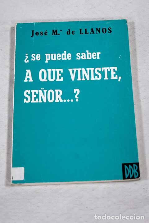Livres: &iquest;Se puede saber a que viniste, Se&ntilde;or?.- Llanos, Jos&eacute; Mar&iacute;a de