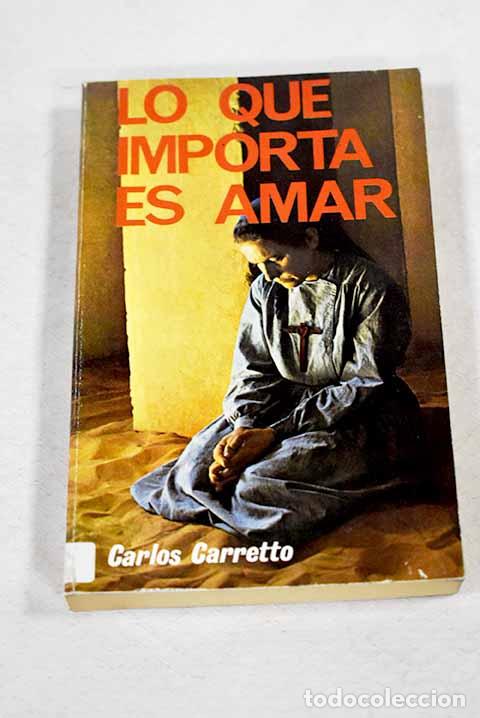Livres: Lo que importa es amar.- Carretto, Carlos