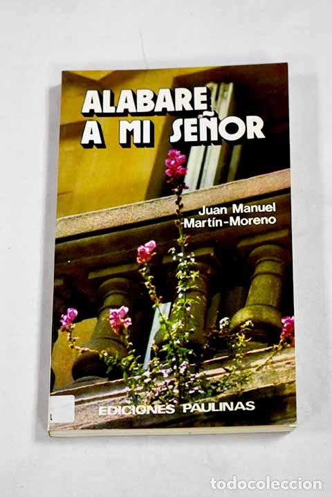 B&uuml;cher: Alabar&eacute; a mi Se&ntilde;or: la alabanza como estilo de vida.- Mart&iacute;n-Moreno, Juan Manuel