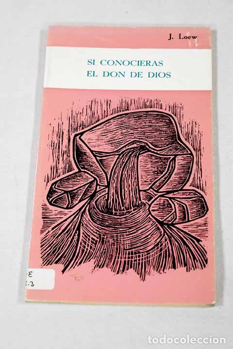 B&uuml;cher: Si conocieras el don de Dios.- Loew, Jacques