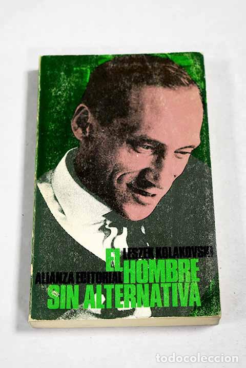 Libros: El hombre sin alternativa: sobre la posibilidad e imposibilidad de ser marxista.- Kolakovski, Leszek