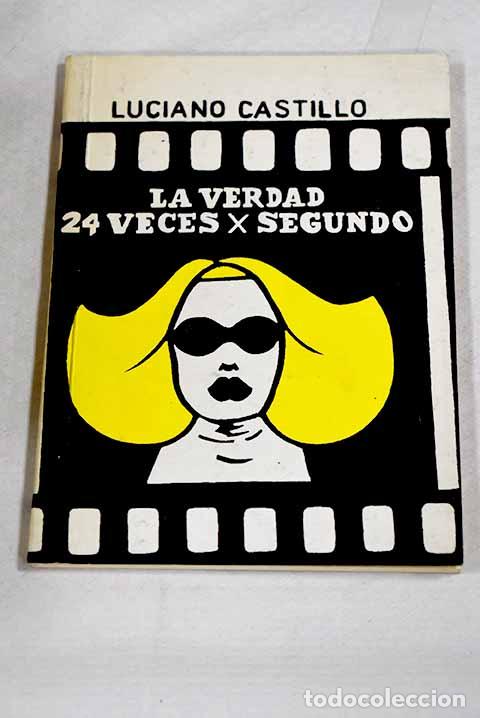 Libros: La verdad veinticuatro veces por segundo.- Castillo, Luciano