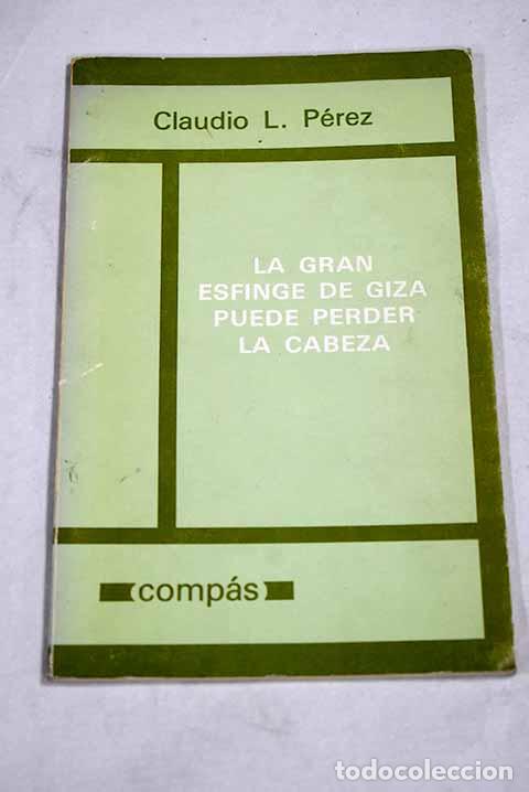 Libros: La gran esfinge de Giza puede perder la cabeza.- P&eacute;rez, Claudio L.