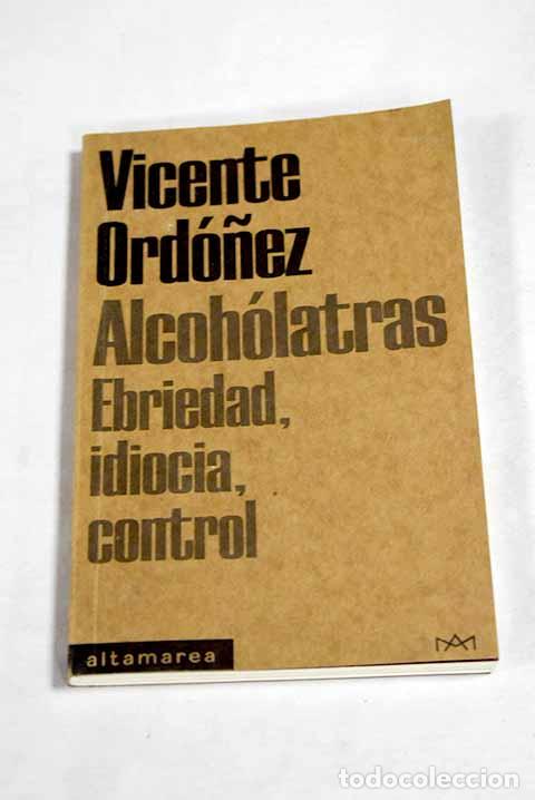 Livros em segunda m&atilde;o: Alcoh&oacute;latras: ebriedad, idiocia, control.- Ord&oacute;&ntilde;ez Roig, Vicente