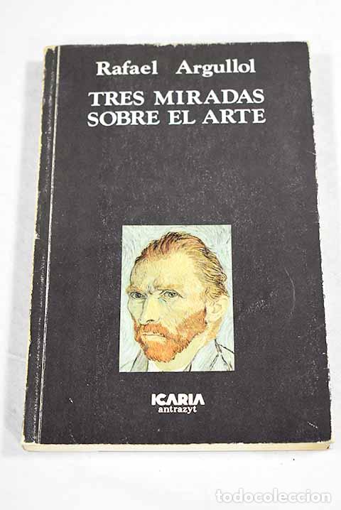 Libros: Tres miradas sobre el arte.- Argullol, Rafael
