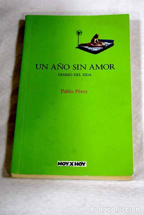Libros: Un a&ntilde;o sin amor: diario del SIDA.- P&eacute;rez, Pablo