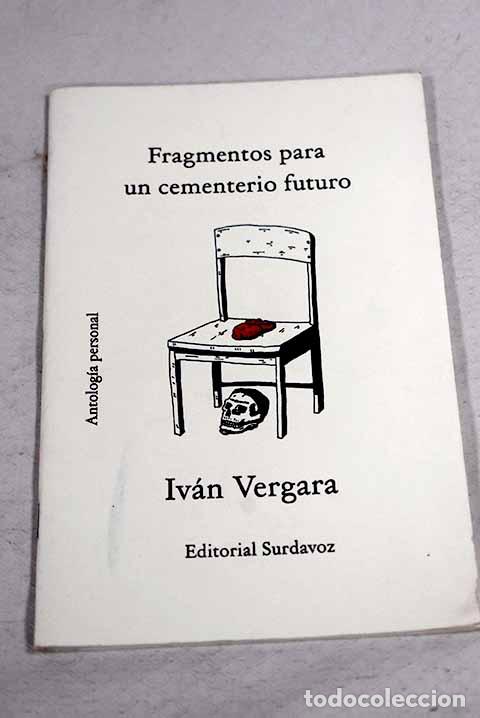 Libros: Fragmentos para un cementerio sin futuro: antologia personal.- Vergara, Ivan