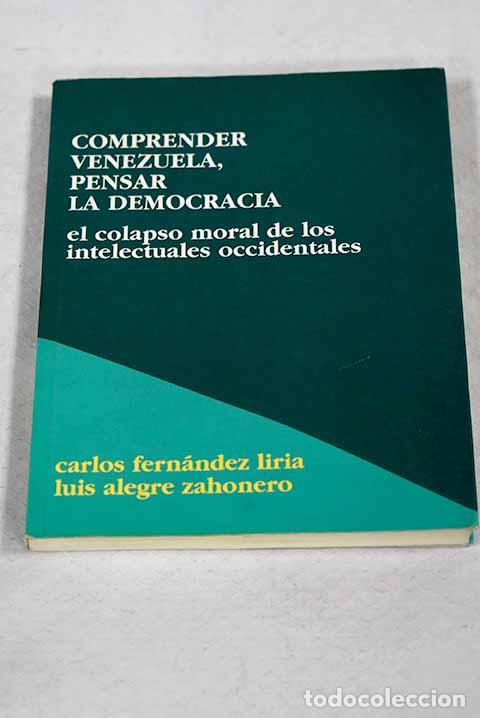 B&uuml;cher: Comprender Venezuela, pensar la democracia : el colapso moral de los intelectuales occidentales