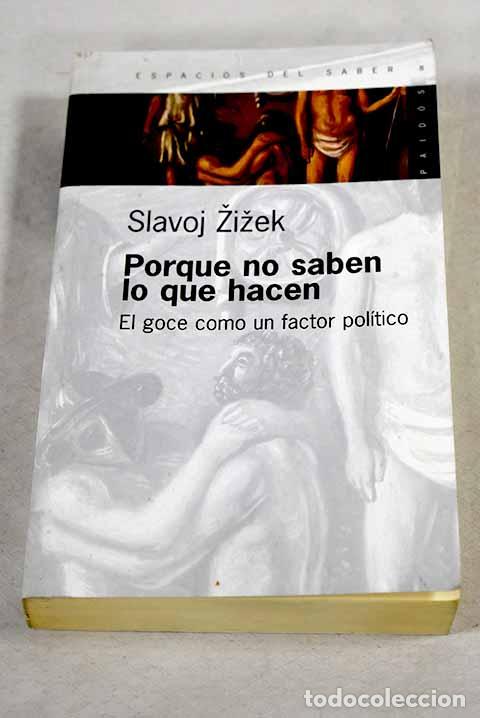 Libri di seconda mano: Porque no saben lo que hacen: el goce como un factor pol&iacute;tico.- Zizek, Slavoj