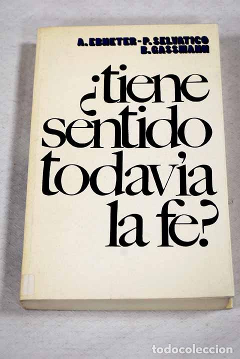 B&uuml;cher: Tiene sentido todav&iacute;a la fe?.- Ebneter, Albert