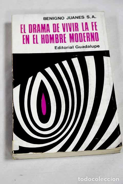 B&uuml;cher: El drama de vivir la fe en el hombre moderno.- Juanes, Benigno