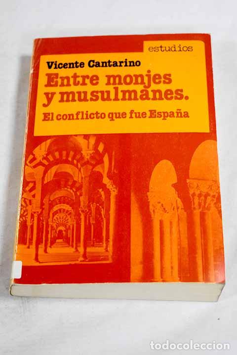 Libri di seconda mano: Entre monjes y musulmanes : el conflicto que fue Espa&ntilde;a.- Cantarino, Vicente