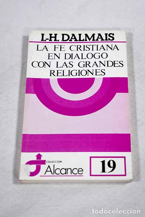 Libros: La f&eacute; cristiana en di&aacute;logo con las grandes religiones.- Dalmais, Ir&eacute;n&eacute;e-Henri