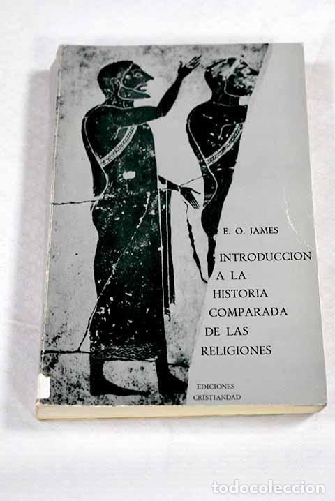 Libros: Introducci&oacute;n a la Historia comparada de las religiones.- James, E. O.