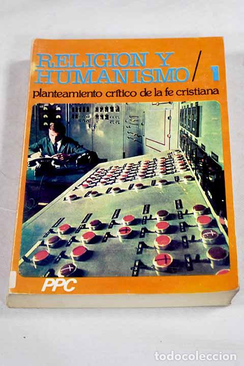 Libros: Religi&oacute;n y humanismo: planeamiento cr&iacute;tico de la fe cristiana