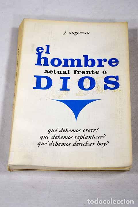 Libros: El hombre actual frente a Dios.- Augereau, J.